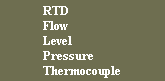 RTD
Flow
Level
Pressure
Thermocouple